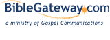 Welcome to the
Bible Gateway(TM) - Search the Bible in thirteen languages and multiple Bible Versions